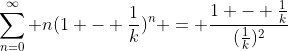 \sum_{n=0}^{\infty} n(1 - \frac1{k})^{n} = \frac{1 - \frac1{k}}{(\frac1{k})^2}