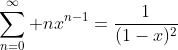 \sum_{n=0}^{\infty} nx^{n-1}=\frac{1}{(1-x)^2}