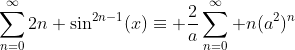 \sum_{n=0}^{\infty}2n \sin^{2n-1}(x)\equiv \frac{2}{a}\sum_{n=0}^{\infty} n(a^2)^n