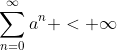 \sum_{n=0}^{\infty}a^n < \infty