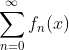 \sum_{n=0}^{\infty}f_n(x)