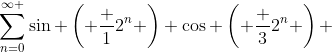 \sum_{n=0}^{\infty }\sin \left( {\frac {1}{2^n}} \right) \cos \left( {\frac {3}{2^n}} \right) 