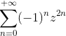 \sum_{n=0}^{+\infty}(-1)^nz^{2n}