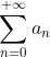 \sum_{n=0}^{+\infty}a_n