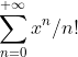 \sum_{n=0}^{+\infty}x^n/n!