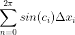 \sum_{n=0}^{2\pi}sin(c_i)\Delta{x_i}