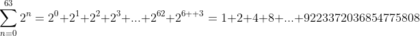 \sum_{n=0}^{63}2^n=2^0+2^1+2^2+2^3+...+2^{62}+2^{6  3}=1+2+4+8+...+9223372036854775808
