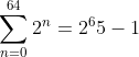 \sum_{n=0}^{64}2^n=2^65-1