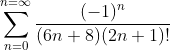 \sum_{n=0}^{n=\infty}\frac{(-1)^n}{(6n+8)(2n+1)!}