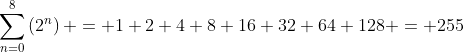 \sum_{n=0}^8\left(2^n\right) = 1+2+4+8+16+32+64+128 = 255
