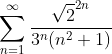\sum_{n=1}^\infty\frac{\sqrt{2}^{2n}}{3^n(n^2+1)}