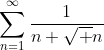 \sum_{n=1}^\infty\frac1{n+\sqrt n}