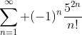 \sum_{n=1}^\infty (-1)^n\frac{5^{2n}}{n!}