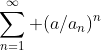 \sum_{n=1}^\infty (a/a_n)^n