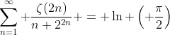 \sum_{n=1}^\infty \frac{\zeta(2n)}{n 2^{2n}} = \ln \left( \frac{\pi}{2}\right)