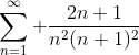 \sum_{n=1}^\infty \frac{2n+1}{n^2(n+1)^2}