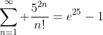 \sum_{n=1}^\infty \frac{5^{2n}}{n!}=e^{25}-1