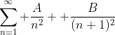 \sum_{n=1}^\infty \frac{A}{n^2}+ \frac{B}{(n+1)^2}