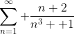 \sum_{n=1}^\infty \frac{n+2}{n^3 +1}