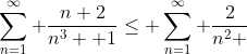 \sum_{n=1}^\infty \frac{n+2}{n^3 +1}\le \sum_{n=1}^\infty \frac{2}{n^2 }