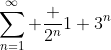 \sum_{n=1}^\infty \frac {2^n}{1+3^n}