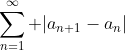 \sum_{n=1}^\infty |a_{n+1}-a_n|