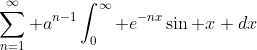 \sum_{n=1}^\infty a^{n-1}\int_0^\infty e^{-nx}\sin x dx