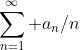 \sum_{n=1}^\infty a_n/n