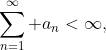 \sum_{n=1}^\infty a_n<\infty,