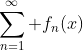 \sum_{n=1}^\infty f_n(x)