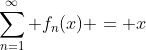 \sum_{n=1}^\infty f_n(x) = x