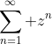 \sum_{n=1}^\infty z^n