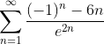 \sum_{n=1}^{\infty}\frac{(-1)^{n}-6n}{e^{2n}}
