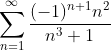 \sum_{n=1}^{\infty}\frac{(-1)^{n+1}n^2}{n^3+1}