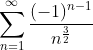 \sum_{n=1}^{\infty}\frac{(-1)^{n-1}}{n^{\frac{3}{2}}}