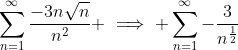 \sum_{n=1}^{\infty}\frac{-3n\sqrt{n}}{n^2} \implies \sum_{n=1}^{\infty}-\frac{3}{n^{\frac{1}{2}}}