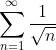 \sum_{n=1}^{\infty}\frac{1}{\sqrt{n}}