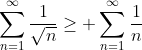 \sum_{n=1}^{\infty}\frac{1}{\sqrt{n}}\geq \sum_{n=1}^{\infty}\frac{1}{n}