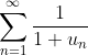 \sum_{n=1}^{\infty}\frac{1}{1+u_n}