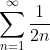 \sum_{n=1}^{\infty}\frac{1}{2n}