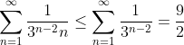 \sum_{n=1}^{\infty}\frac{1}{3^{n-2}n}\leq\sum_{n=1}^{\infty}\frac{1}{3^{n-2}}=\frac{9}{2}