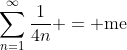 \sum_{n=1}^{\infty}\frac{1}{4n} = \text{me}