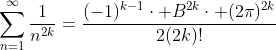 \sum_{n=1}^{\infty}\frac{1}{n^{2k}}=\frac{(-1)^{k-1}\cdot B^{2k}\cdot (2\pi)^{2k}}{2(2k)!}