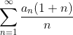 \sum_{n=1}^{\infty}\frac{a_n(1+n)}{n}