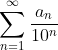 \sum_{n=1}^{\infty}\frac{a_n}{10^n}