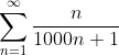 \sum_{n=1}^{\infty}\frac{n}{1000n+1}