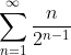 \sum_{n=1}^{\infty}\frac{n}{2^{n-1}}