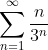 \sum_{n=1}^{\infty}\frac{n}{3^n}