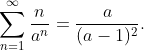\sum_{n=1}^{\infty}\frac{n}{a^n}=\frac{a}{(a-1)^2}.