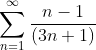 \sum_{n=1}^{\infty}\frac{n-1}{(3n+1)}